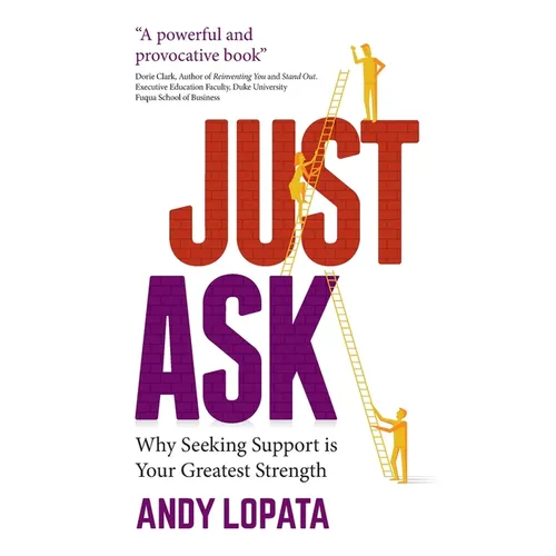 Just Ask: Why Seeking Support Is Your Greatest Strength