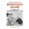 Bucks County's Benevolent Squire: In Search of George Frederick Tyler