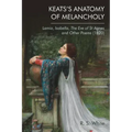 Keats's Anatomy of Melancholy: Lamia, Isabella, the Eve of St Agnes and Other Poems (1820)