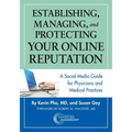 Establishing, Managing and Protecting Your Online Reputation: A Social Media Guide for Physicians and Medical Practices