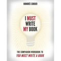 I Must Write My Book: The Companion Workbook to You Must Write a Book