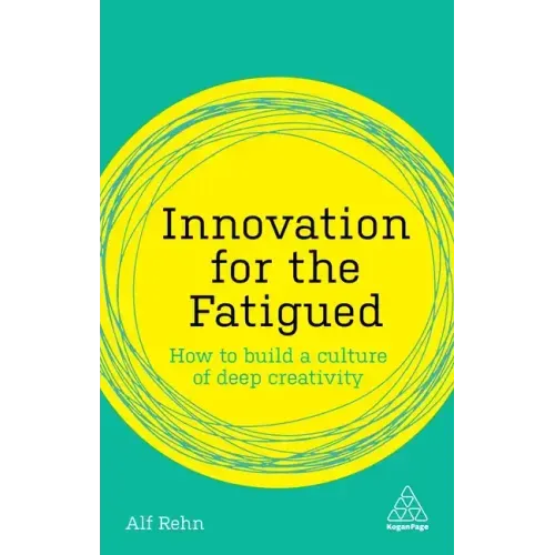 Innovation for the Fatigued: How to Build a Culture of Deep Creativity