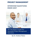 Project Management Interview Questions Made Easy: For Successful Project Management Interviews