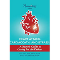 Heart Attack, Cardiac Cath, & Bypass: A Nurse's Guide to Caring for the Patient