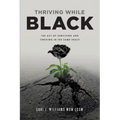Thriving While Black: The Act of Surviving and Thriving in the same space