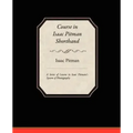 Course in Isaac Pitman Shorthand - A Series of Lessons in Isaac Pitmans s System of Phonography