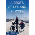 A Series of Ups and Downs: A Bicycle Journey Across the World