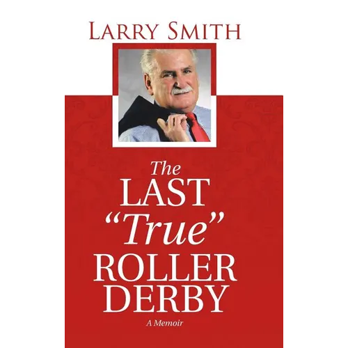 The Last "True" Roller Derby: A Memoir