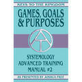 Games, Goals and Purposes: Systemology Advanced Training Course Manual #2