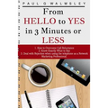 From HELLO To YES in 3 Minutes or LESS: How to Overcome Call Reluctance, Know Exactly What to Say and Deal with Rejection when using the telephone as