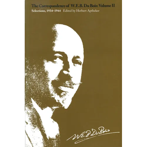 The Correspondence of W.E.B. Du Bois, Volume II: Selections, 1934-1944