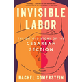 Invisible Labor: The Untold Story of the Cesarean Section