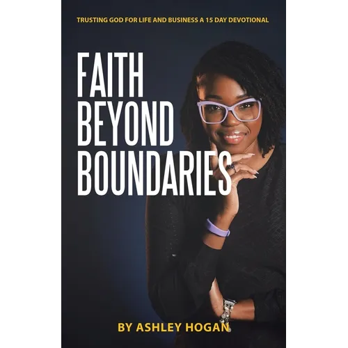 Faith Beyond Boundaries: Trusting God for Life and Business A 15 Day Devotional