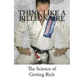 Think Like A Billionaire: The Science of Getting Rich