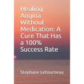Healing Angina Without Medication: A Cure That Has a 100% Success Rate