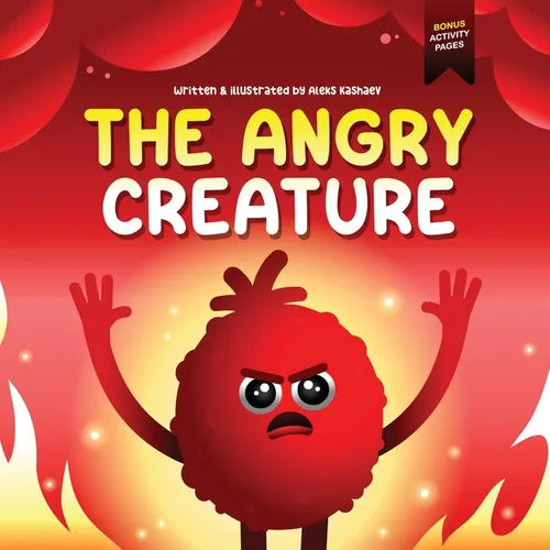 The Angry Creature: A Children's Picture Book About Managing Anger, Feelings and Controlling Emotions (Feeling Creatures)