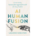AI Human Fusion: A non-techy human-first approach to AI for busy leaders