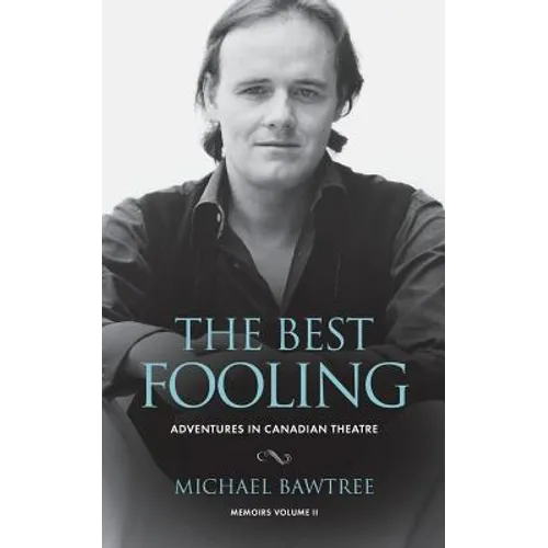 The Best Fooling: Adventures in Canadian Theatre