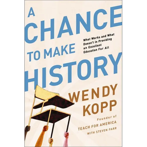 A Chance to Make History: What Works and What Doesn't in Providing an Excellent Education for All