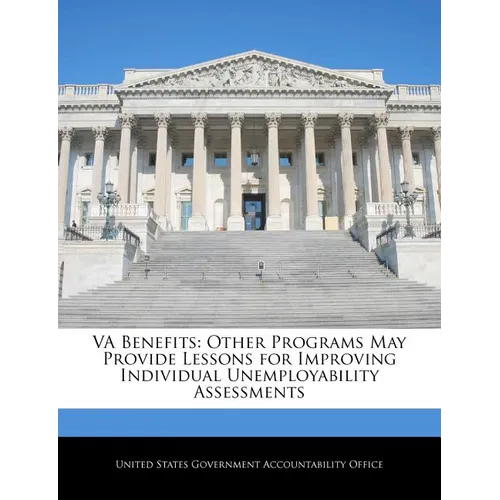 Va Benefits: Other Programs May Provide Lessons for Improving Individual Unemployability Assessments