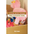 Living with Things: Ridding, Accommodation, Dwelling