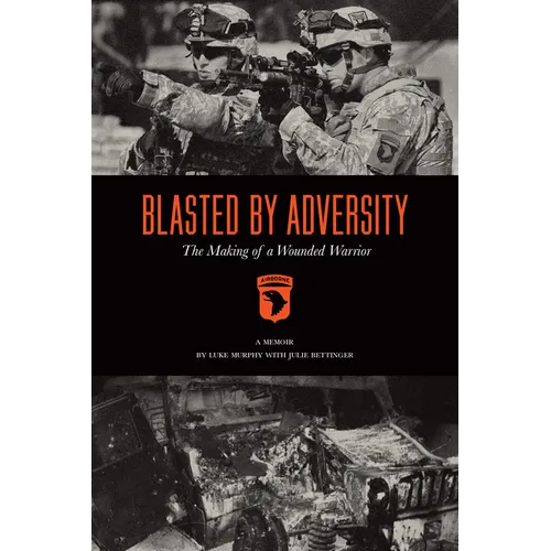 Blasted by Adversity: The Making of a Wounded Warrior