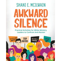 Awkward Silence Handbook: Practical Activities for White Ministry Leaders to Confront Anti-Racism
