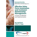 Effective Sales Force Automation and Customer Relationship Management: A Focus on Selection and Implementation