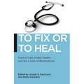 To Fix or to Heal: Patient Care, Public Health, and the Limits of Biomedicine