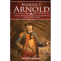 Benedict Arnold: A Fascinating History of An American Revolution Hero