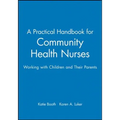 A Practical Handbook for Community Health Nurses: Working with Children and Their Parents