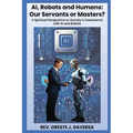 AI, Robots and Humans: Our Servants or Masters?