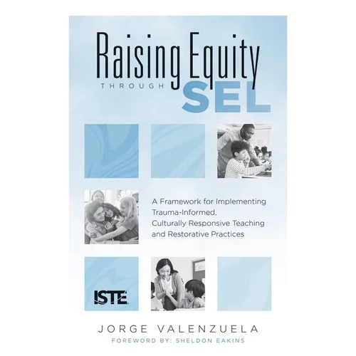 Raising Equity Through Sel: A Framework for Implementing Trauma-Informed, Culturally Responsive Teaching and Restorative Practices (Effectively Activa