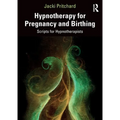 Hypnotherapy for Pregnancy and Birthing: Scripts for Hypnotherapists