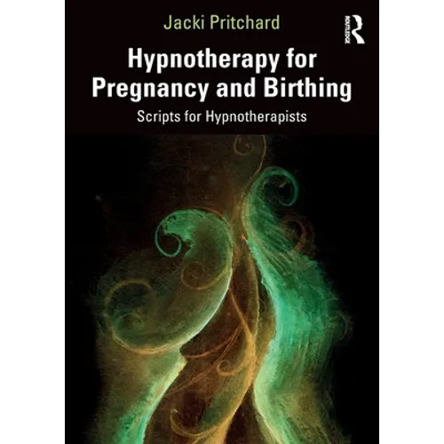 Hypnotherapy for Pregnancy and Birthing: Scripts for Hypnotherapists
