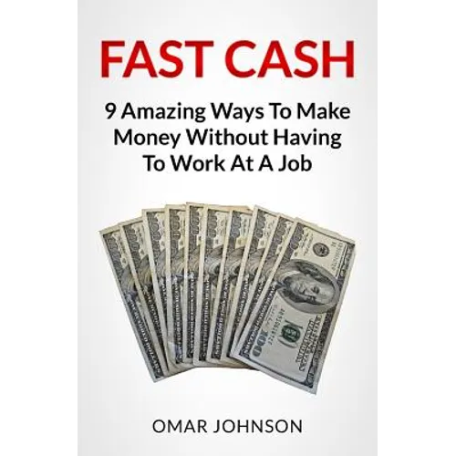 Fast Cash: 9 Amazing Ways To Make Money Without Having To Work At A Job