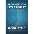 From Skeptic to Strategist: Embracing AI in Change Management: a non-technical guide to AI for change managers