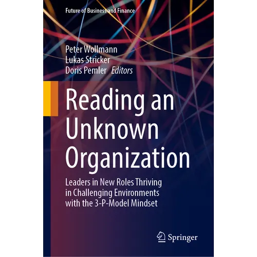 Reading an Unknown Organization: Leaders in New Roles Thriving in Challenging Environments with the 3-P-Model Mindset