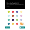 Life in the Real World: How to Make Music Graduates Employable