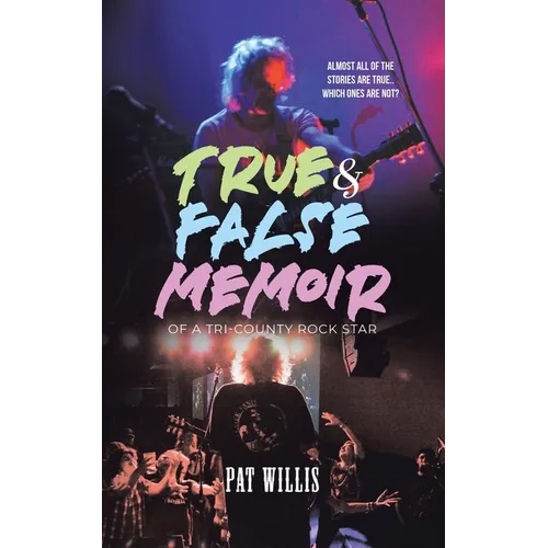 True & False Memoir of a Tri-County Rock Star