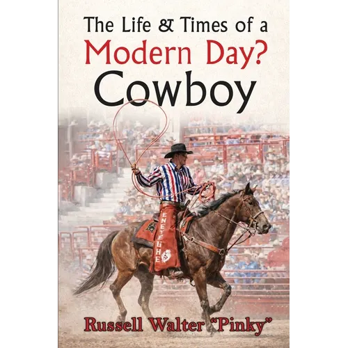 The Life & Times of a Modern Day Cowboy