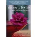 The Not So Big Life: Making Room for What Really Matters