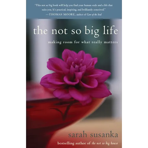 The Not So Big Life: Making Room for What Really Matters