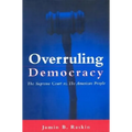 Overruling Democracy: The Supreme Court Vs. the American People