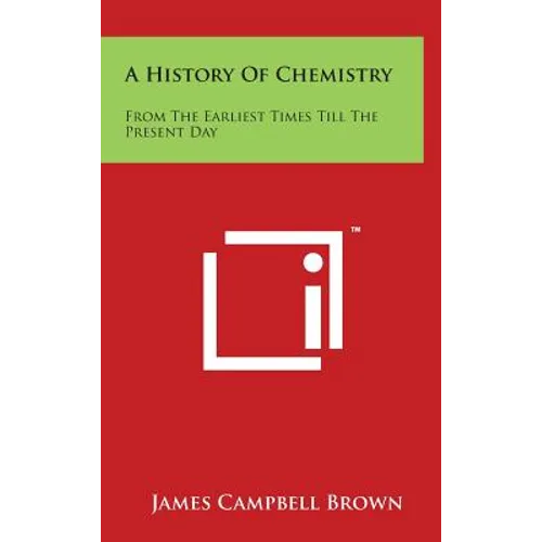 A History Of Chemistry: From The Earliest Times Till The Present Day