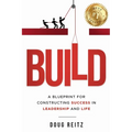 Build: A Blueprint for Constructing Success in Leadership and Life