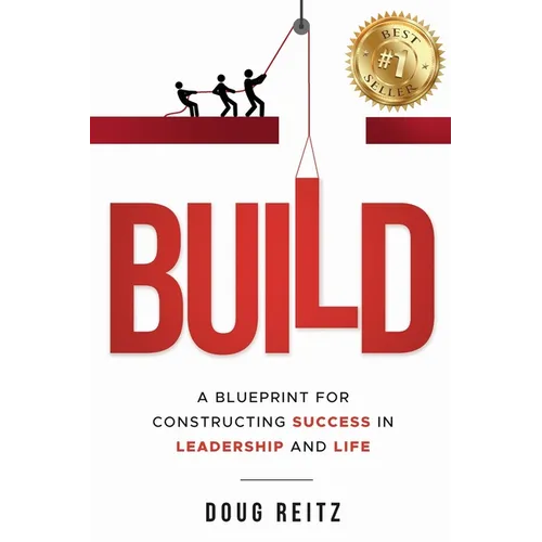Build: A Blueprint for Constructing Success in Leadership and Life