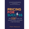 Pricing for Success: The 7-step plan for winning more customers at better prices