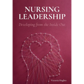Nursing Leadership: Developing from the Inside Out