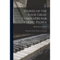 Stories of the Four Great Composers for Young People: Mendelssohn, Mozart, Beethoven and Haydn